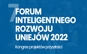 7 FORUM INTELIGENTNEGO ROZWOJU UNIEJÓW 2022 – Laureaci Polskiej Nagrody Inteligentnego Rozwoju