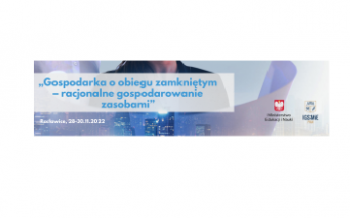 VI Konferencja „Gospodarka o obiegu zamkniętym- racjonalne gospodarowanie zasobami”