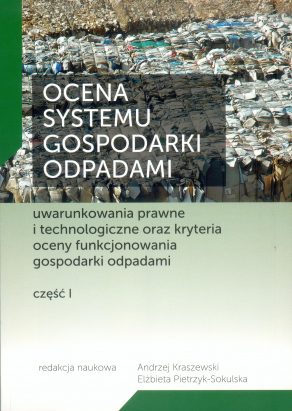 OCENA SYSTEMU GOSPODARKI ODPADAMI uwarunkowania prawne i technologiczne oraz kryteria oceny funkcjonowania gospodarki odpadami – część I