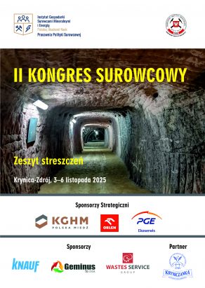 II KONGRES SUROWCOWY XXXIV Konferencja Aktualia i perspektywy gospodarki surowcami mineralnymi VI Konferencja Złoża kopalin – aktualne problemy prac poszukiwawczych, badawczych i dokumentacyjnych